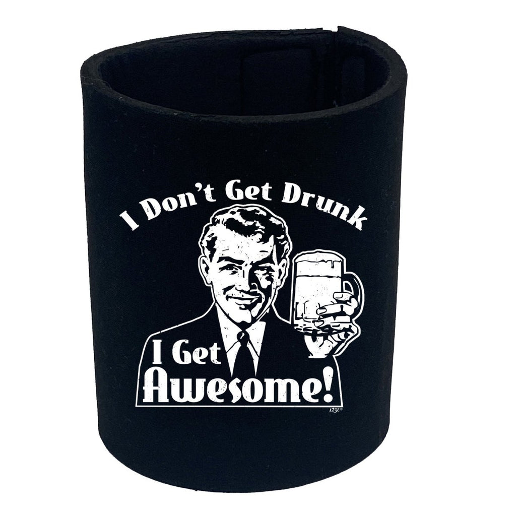 Alcohol Dont Get Drunk Get Awesome - Funny Novelty Stubby Holder - 123t Australia | Funny T-Shirts Mugs Novelty Gifts