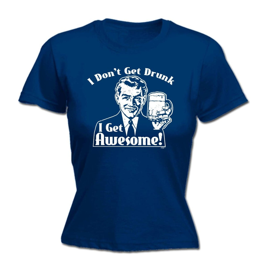 Alcohol Dont Get Drunk Get Awesome - Funny Novelty Womens T-Shirt T Shirt Tshirt - 123t Australia | Funny T-Shirts Mugs Novelty Gifts