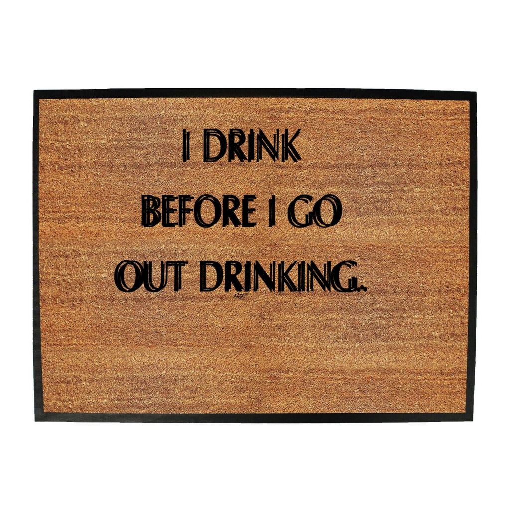 Alcohol Drink Before Go Out Drinking - Funny Novelty Doormat Man Cave Floor mat - 123t Australia | Funny T-Shirts Mugs Novelty Gifts