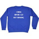 Alcohol Drink Before Go Out Drinking - Funny Novelty Sweatshirt - 123t Australia | Funny T-Shirts Mugs Novelty Gifts
