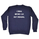 Alcohol Drink Before Go Out Drinking - Funny Novelty Sweatshirt - 123t Australia | Funny T-Shirts Mugs Novelty Gifts