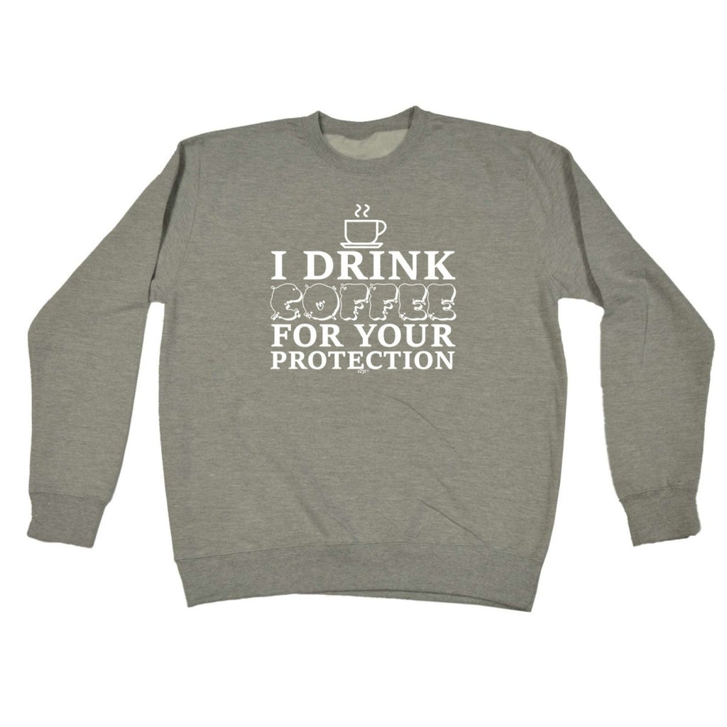 Alcohol Drink Coffee For Your Protection - Funny Novelty Sweatshirt - 123t Australia | Funny T-Shirts Mugs Novelty Gifts