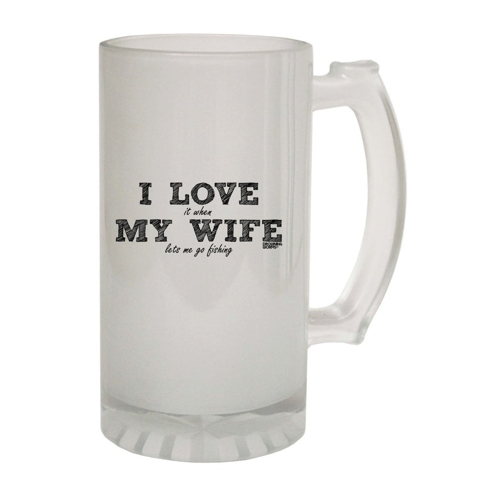 Alcohol Dw I Love It When My Wife Lets Me Go Fishing - Funny Novelty Beer Stein - 123t Australia | Funny T-Shirts Mugs Novelty Gifts