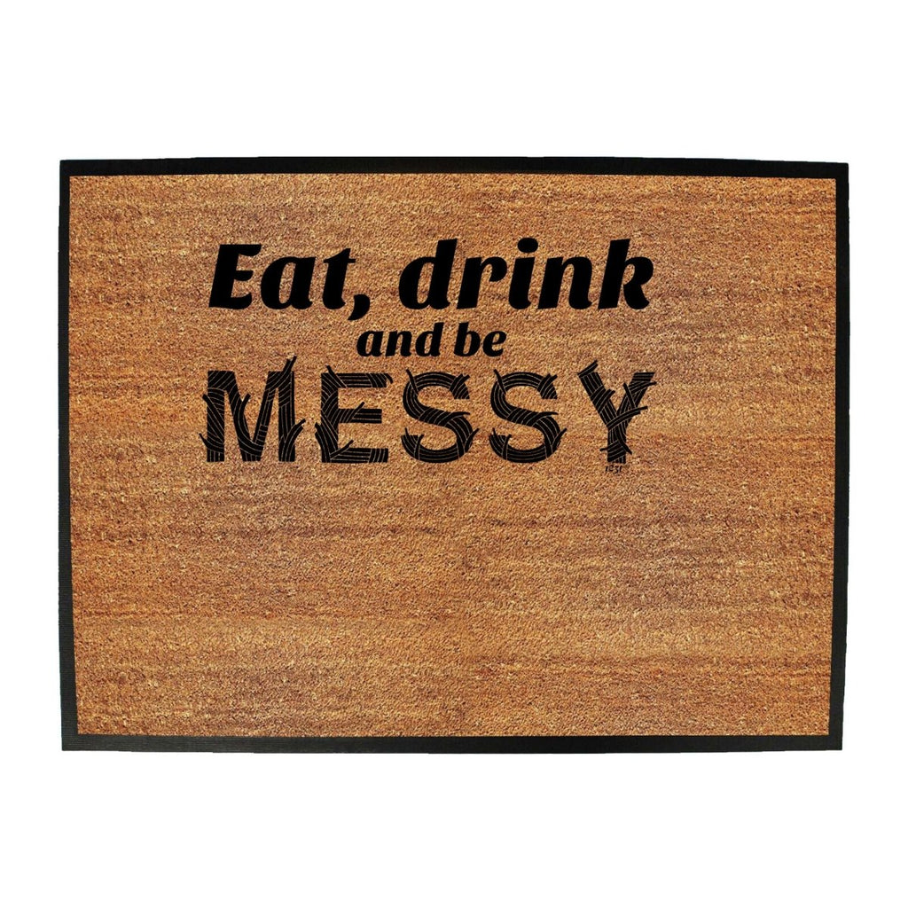 Alcohol Eat Drink And Be Messy - Funny Novelty Doormat Man Cave Floor mat - 123t Australia | Funny T-Shirts Mugs Novelty Gifts