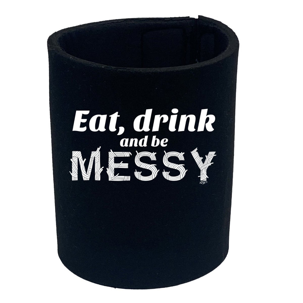 Alcohol Eat Drink And Be Messy - Funny Novelty Stubby Holder - 123t Australia | Funny T-Shirts Mugs Novelty Gifts
