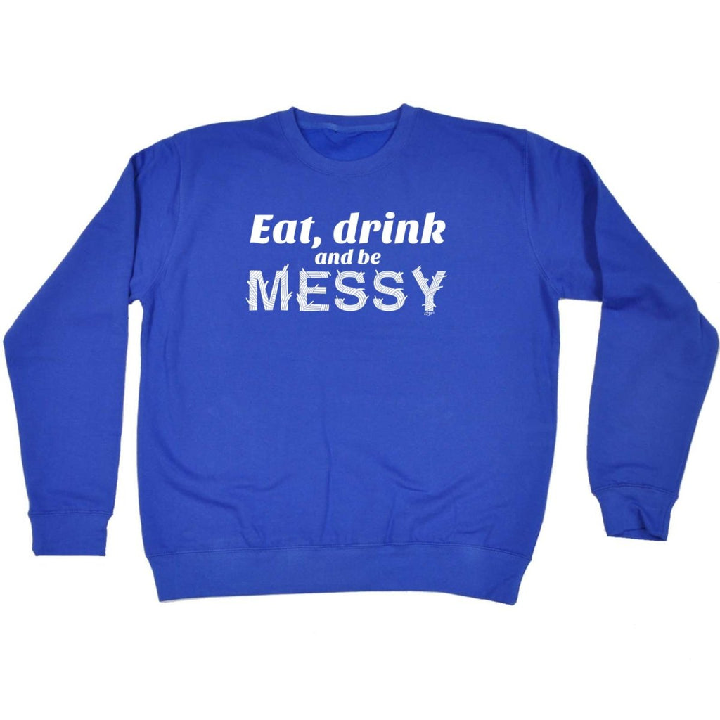 Alcohol Eat Drink And Be Messy - Funny Novelty Sweatshirt - 123t Australia | Funny T-Shirts Mugs Novelty Gifts