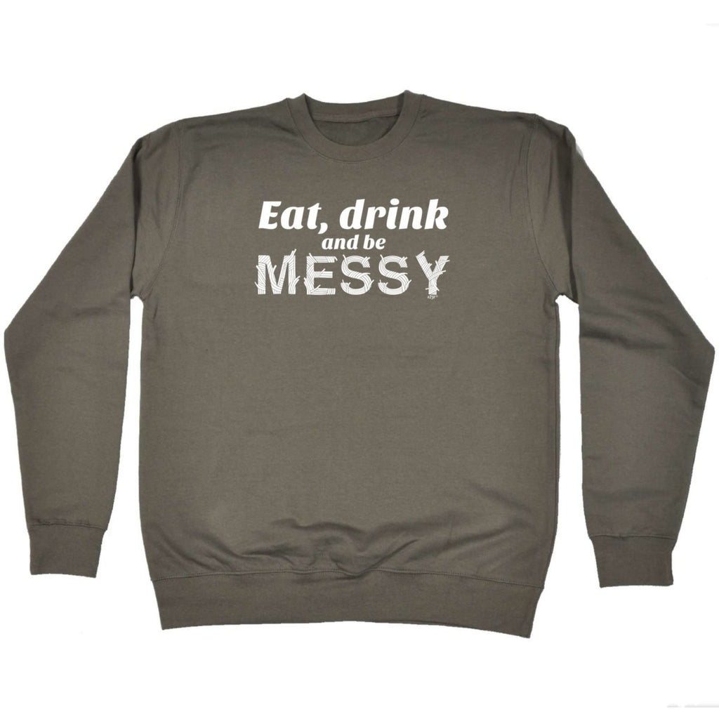 Alcohol Eat Drink And Be Messy - Funny Novelty Sweatshirt - 123t Australia | Funny T-Shirts Mugs Novelty Gifts