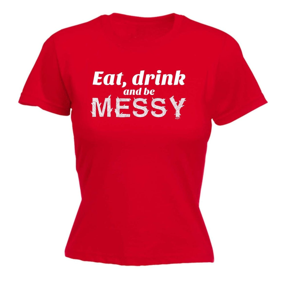 Alcohol Eat Drink And Be Messy - Funny Novelty Womens T-Shirt T Shirt Tshirt - 123t Australia | Funny T-Shirts Mugs Novelty Gifts