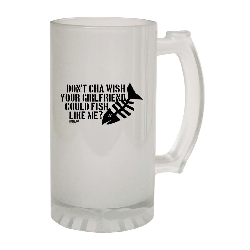 Alcohol Fishing Dw Dont Cha Wish Your Girlfriend Could Fish - Funny Novelty Beer Stein - 123t Australia | Funny T-Shirts Mugs Novelty Gifts