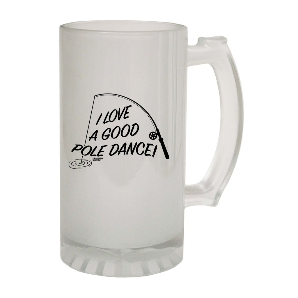 Alcohol Fishing Dw I Love A Good Pole Dance - Funny Novelty Beer Stein - 123t Australia | Funny T-Shirts Mugs Novelty Gifts