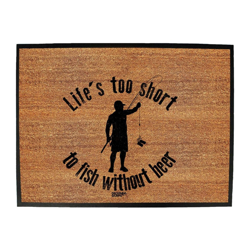 Alcohol Fishing Dw Lifes Too Short To Fish Without Beer - Funny Novelty Doormat Man Cave Floor mat - 123t Australia | Funny T-Shirts Mugs Novelty Gifts