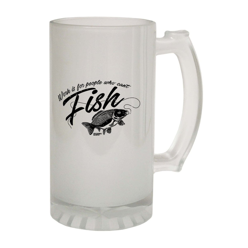 Alcohol Fishing Dw Work Is For People Who Cant Fish - Funny Novelty Beer Stein - 123t Australia | Funny T-Shirts Mugs Novelty Gifts