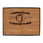 Alcohol Follow My Gut It Leads Me To Beer - Funny Novelty Doormat Man Cave Floor mat - 123t Australia | Funny T-Shirts Mugs Novelty Gifts