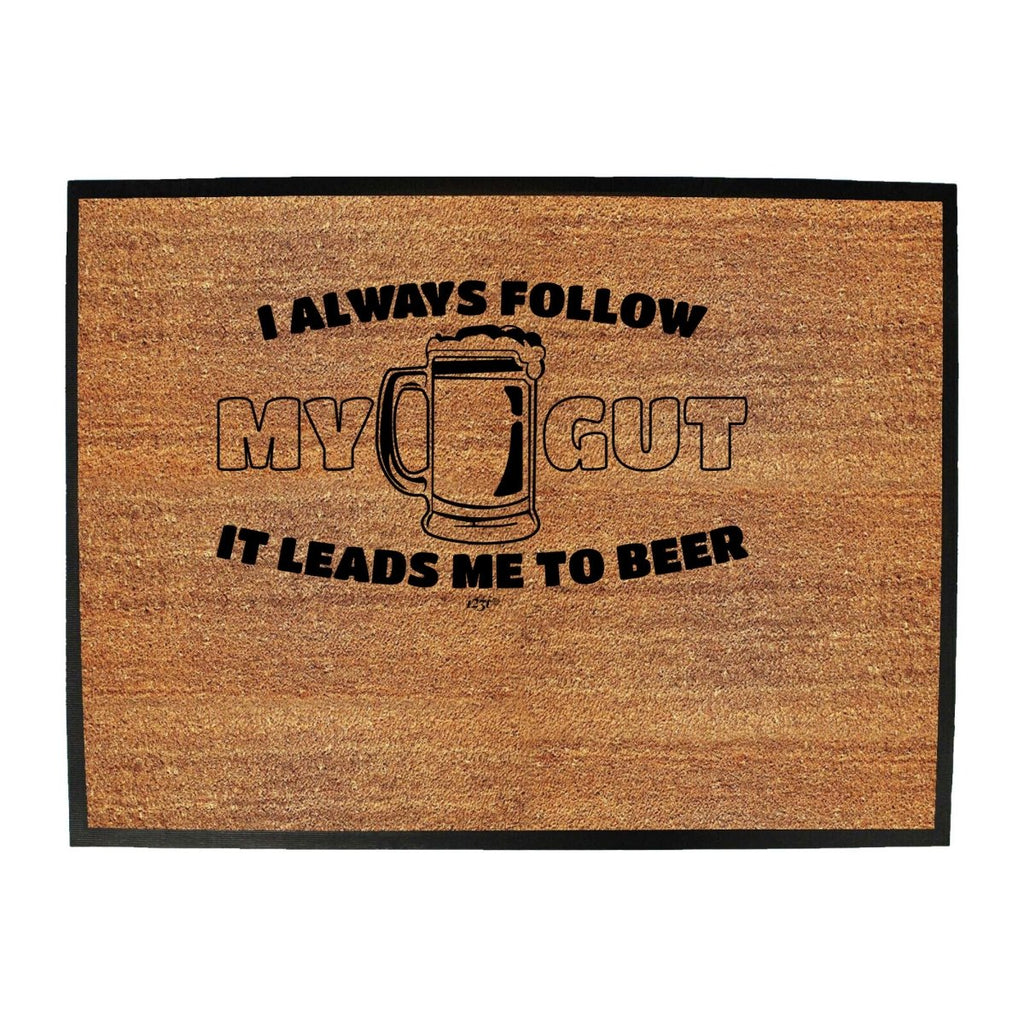 Alcohol Follow My Gut It Leads Me To Beer - Funny Novelty Doormat Man Cave Floor mat - 123t Australia | Funny T-Shirts Mugs Novelty Gifts