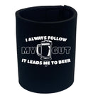 Alcohol Follow My Gut It Leads Me To Beer - Funny Novelty Stubby Holder - 123t Australia | Funny T-Shirts Mugs Novelty Gifts