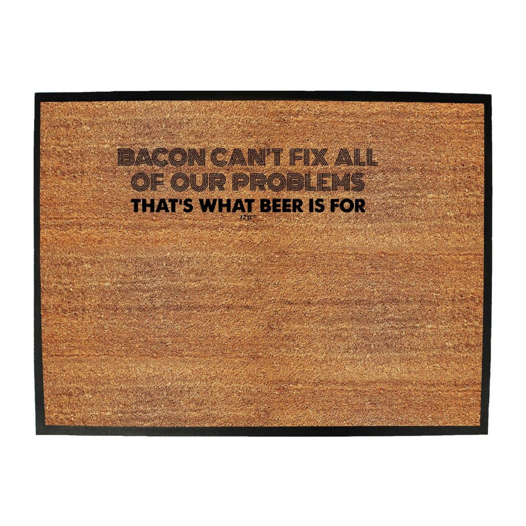 Alcohol Food Sailing Bacon Cant Fix All Of Our Problems Beer - Funny Novelty Doormat Man Cave Floor mat - 123t Australia | Funny T-Shirts Mugs Novelty Gifts