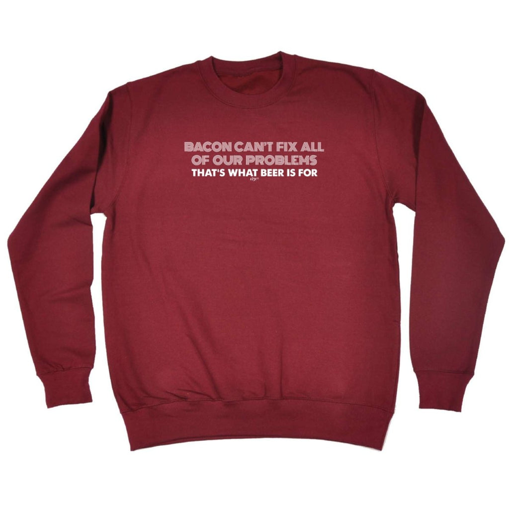Alcohol Food Sailing Bacon Cant Fix All Of Our Problems Beer - Funny Novelty Sweatshirt - 123t Australia | Funny T-Shirts Mugs Novelty Gifts