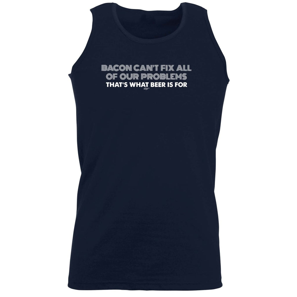 Alcohol Food Sailing Bacon Cant Fix All Of Our Problems Beer - Funny Novelty Vest Singlet Unisex Tank Top - 123t Australia | Funny T-Shirts Mugs Novelty Gifts