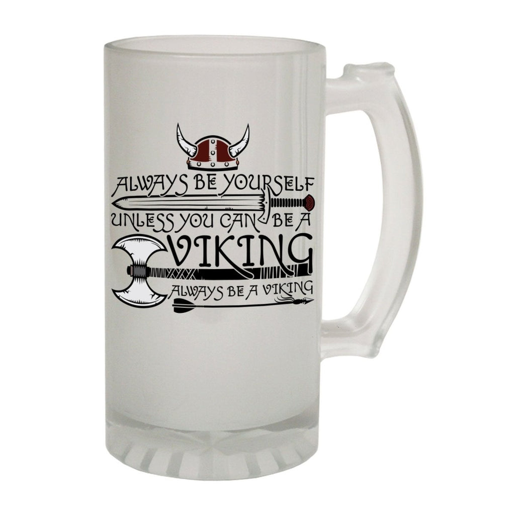 Alcohol Frosted Glass Beer Stein - Always Be Yourself Viking - Funny Novelty Birthday - 123t Australia | Funny T-Shirts Mugs Novelty Gifts