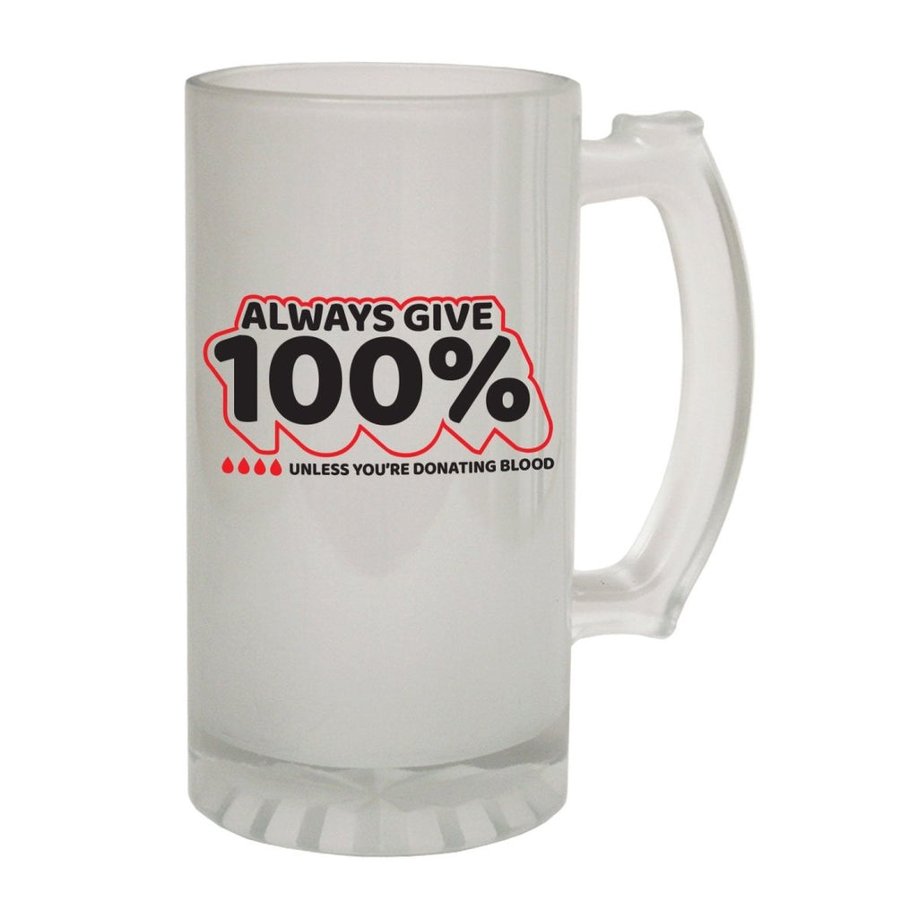 Alcohol Frosted Glass Beer Stein - Always Give Blood Sarcasm - Funny Novelty Birthday - 123t Australia | Funny T-Shirts Mugs Novelty Gifts