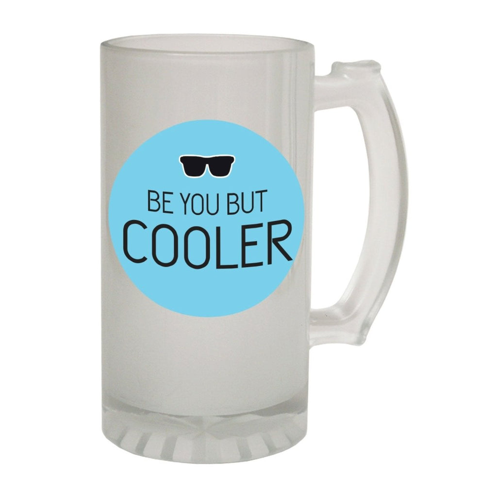 Alcohol Frosted Glass Beer Stein - Be You But Cooler - Funny Novelty Birthday - 123t Australia | Funny T-Shirts Mugs Novelty Gifts