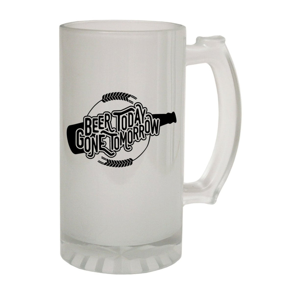 Alcohol Frosted Glass Beer Stein - Beer Today Gone Tomorrow - Funny Novelty Birthday - 123t Australia | Funny T-Shirts Mugs Novelty Gifts
