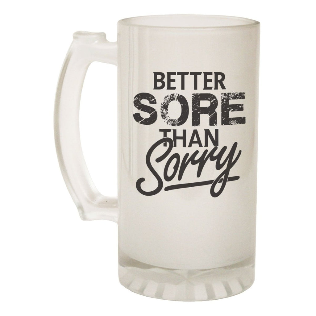 Alcohol Frosted Glass Beer Stein - Better Sore Than Sorry Alcohol - Funny Novelty Birthday - 123t Australia | Funny T-Shirts Mugs Novelty Gifts