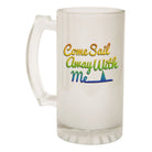 Alcohol Frosted Glass Beer Stein - Come Sail Away With Me - Funny Novelty Birthday - 123t Australia | Funny T-Shirts Mugs Novelty Gifts
