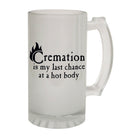 Alcohol Frosted Glass Beer Stein - Cremation My Last Chance - Funny Novelty Birthday - 123t Australia | Funny T-Shirts Mugs Novelty Gifts