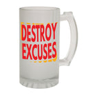 Alcohol Frosted Glass Beer Stein - Destroy Excuses Training - Funny Novelty Birthday - 123t Australia | Funny T-Shirts Mugs Novelty Gifts