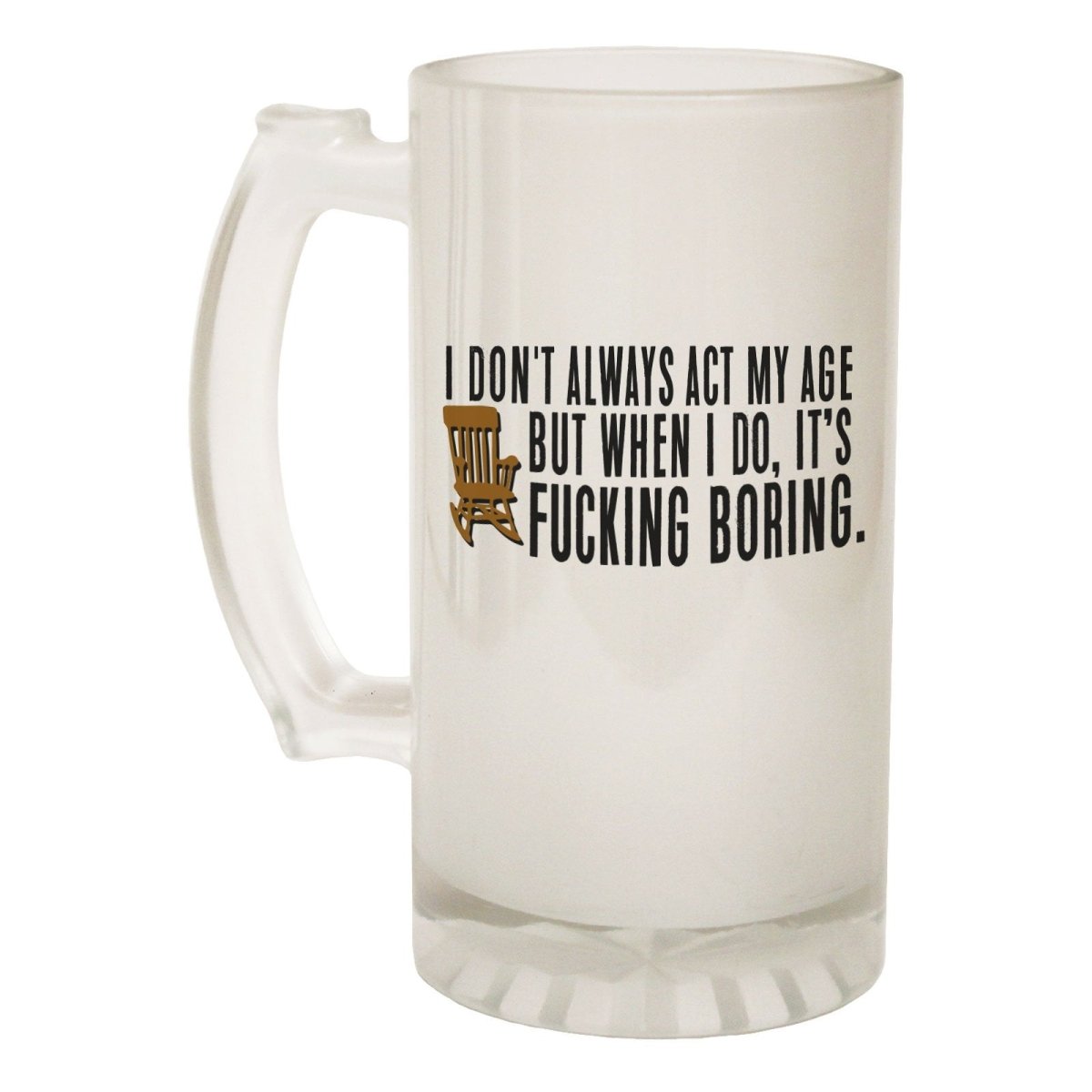 Alcohol Frosted Glass Beer Stein - Dont Always Act Age Immature - Funny Novelty Birthday - 123t Australia | Funny T-Shirts Mugs Novelty Gifts