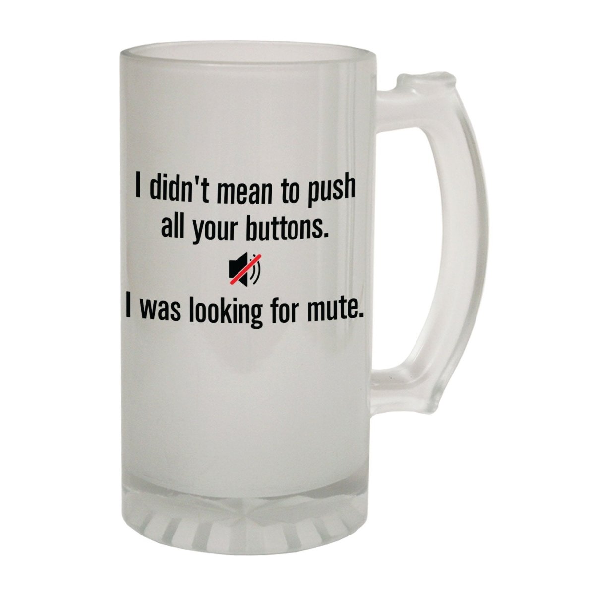 Alcohol Frosted Glass Beer Stein - Dont Mean Push Buttons - Funny Novelty Birthday - 123t Australia | Funny T-Shirts Mugs Novelty Gifts