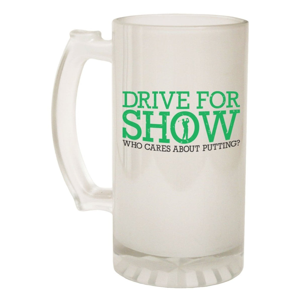 Alcohol Frosted Glass Beer Stein - Drive For Show Golf - Funny Novelty Birthday - 123t Australia | Funny T-Shirts Mugs Novelty Gifts