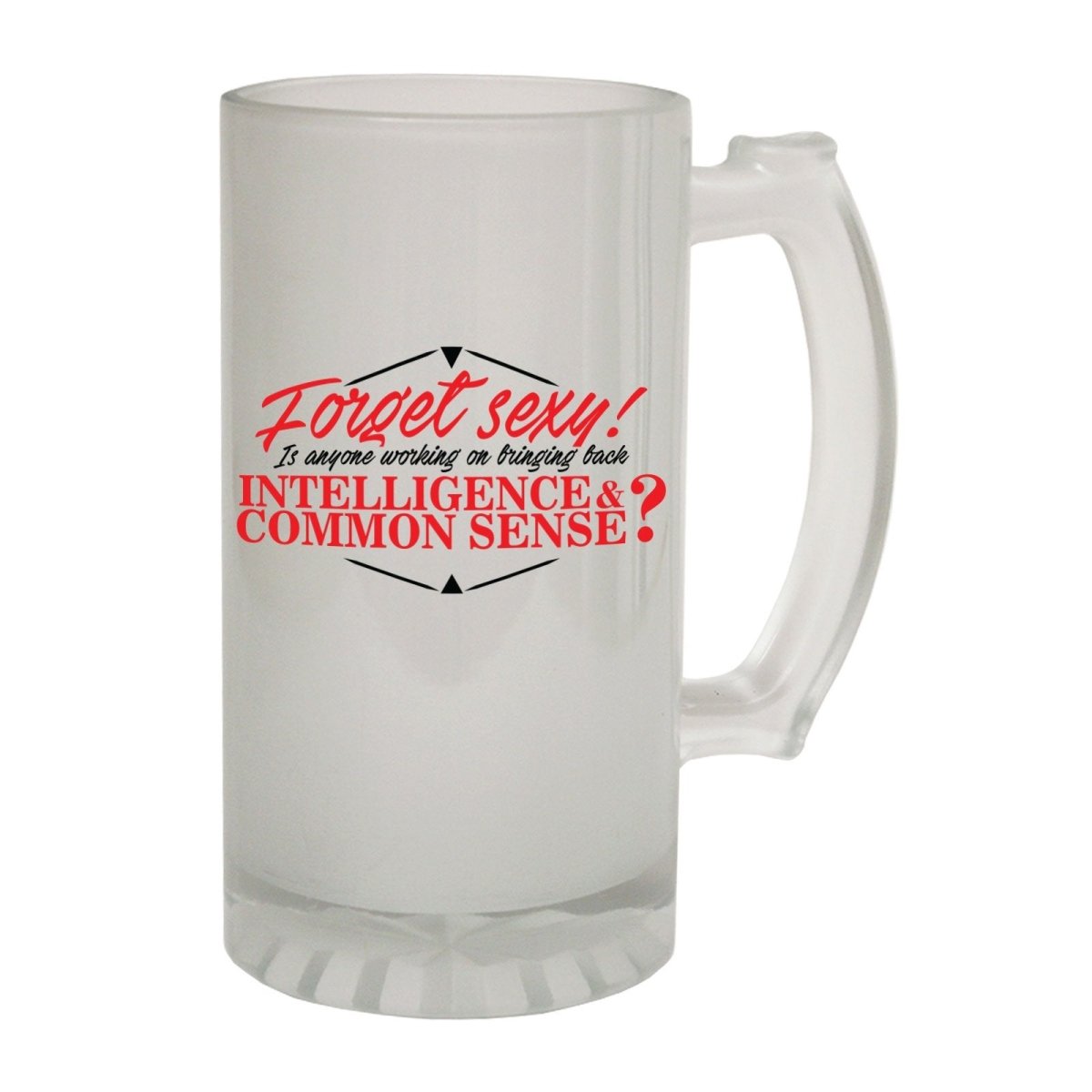 Alcohol Frosted Glass Beer Stein - Forget Sexy Common Sense - Funny Novelty Birthday - 123t Australia | Funny T-Shirts Mugs Novelty Gifts