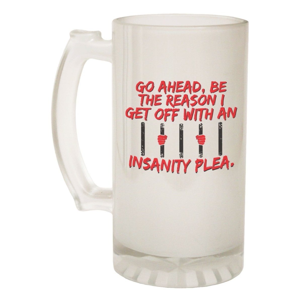 Alcohol Frosted Glass Beer Stein - Go Ahead Insanity Plea Crazy - Funny Novelty Birthday - 123t Australia | Funny T-Shirts Mugs Novelty Gifts