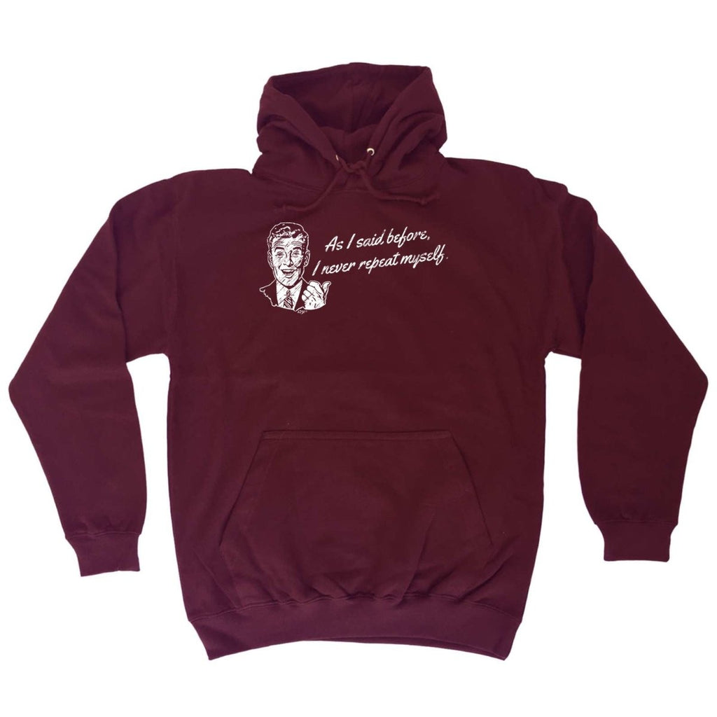As Said Before Never Repeat Myself - Funny Novelty Hoodies Hoodie - 123t Australia | Funny T-Shirts Mugs Novelty Gifts