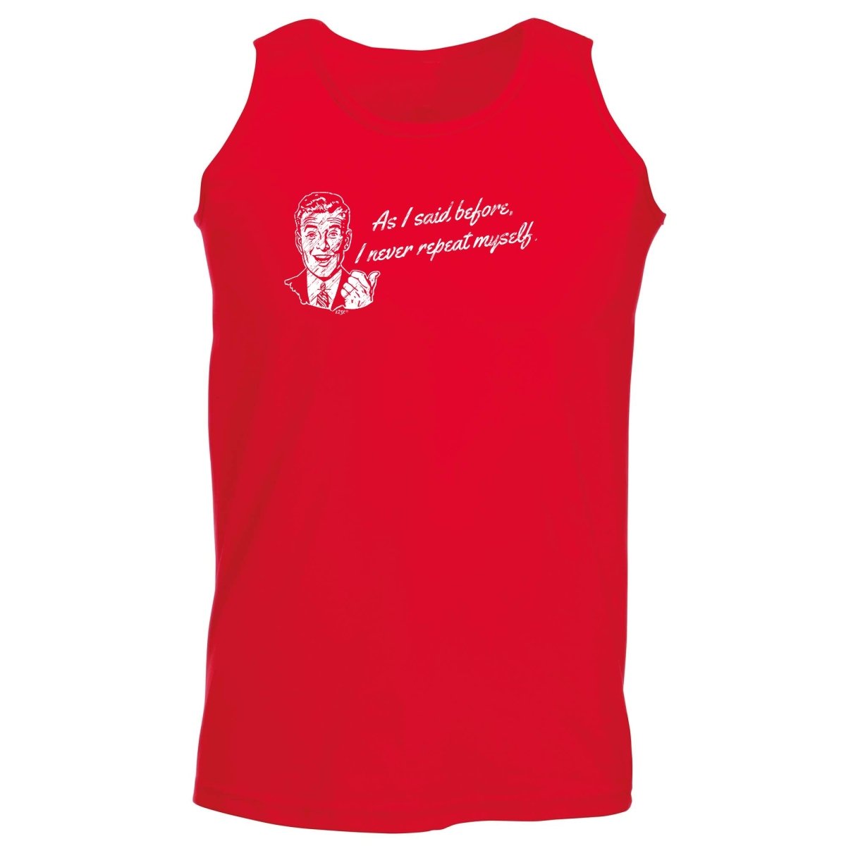As Said Before Never Repeat Myself - Funny Novelty Vest Singlet Unisex Tank Top - 123t Australia | Funny T-Shirts Mugs Novelty Gifts