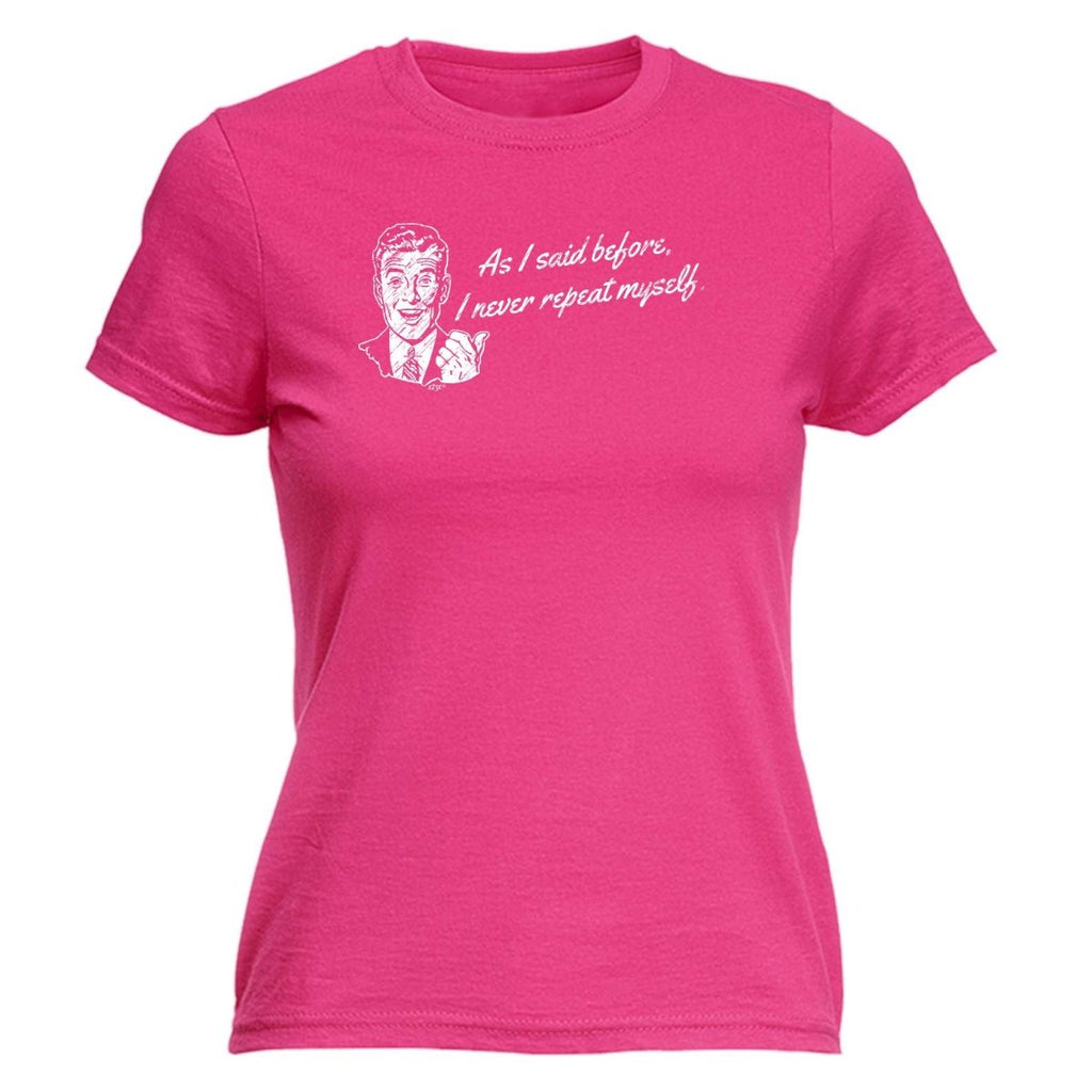 As Said Before Never Repeat Myself - Funny Novelty Womens T-Shirt T Shirt Tshirt - 123t Australia | Funny T-Shirts Mugs Novelty Gifts