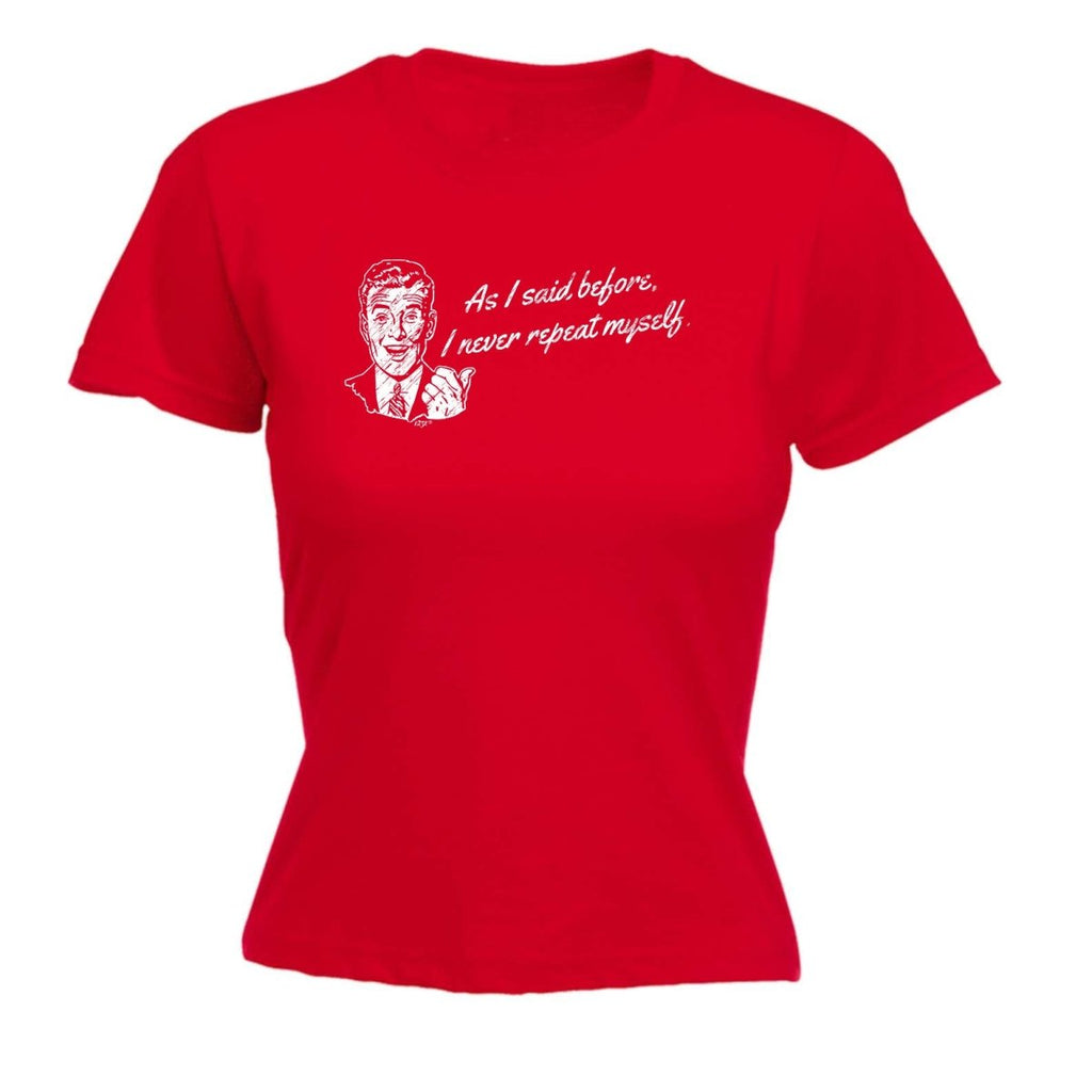 As Said Before Never Repeat Myself - Funny Novelty Womens T-Shirt T Shirt Tshirt - 123t Australia | Funny T-Shirts Mugs Novelty Gifts