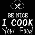 Be Nice I Cook Your Food Chef Cooking - Mens 123t Funny T-Shirt Tshirts
