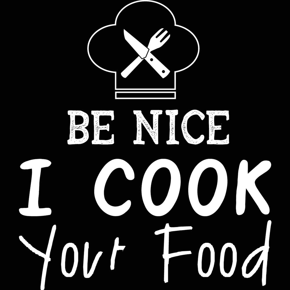 Be Nice I Cook Your Food Chef Cooking - Mens 123t Funny T-Shirt Tshirts