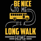 Be Nice To Me It Is A Long Walk Home V2 Bus Driver - Mens 123t Funny T-Shirt Tshirts