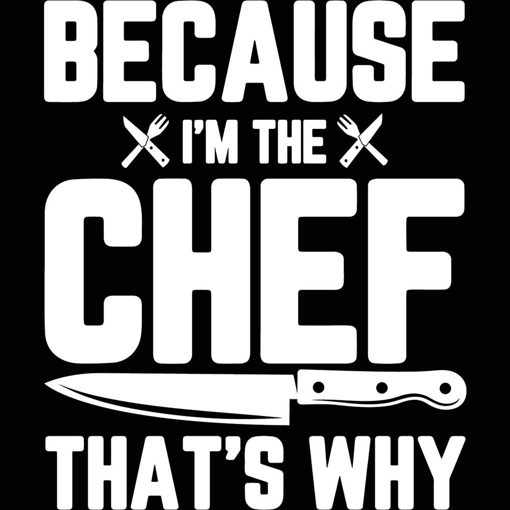 Because I Am The Chef That Is Why Cooking - Mens 123t Funny T-Shirt Tshirts