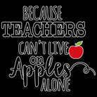 Because Teachers Cant Live On Apples Alone - Mens 123t Funny T-Shirt Tshirts