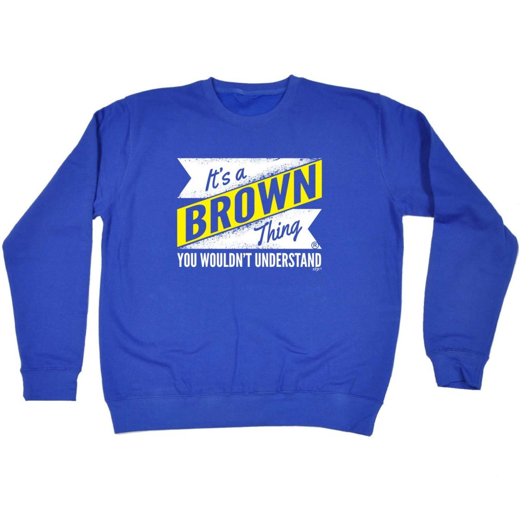 Brown V2 Surname Thing - Funny Novelty Sweatshirt - 123t Australia | Funny T-Shirts Mugs Novelty Gifts