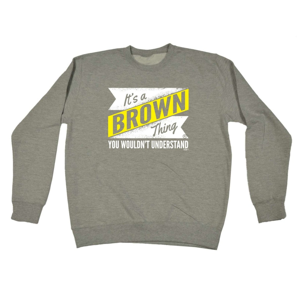 Brown V2 Surname Thing - Funny Novelty Sweatshirt - 123t Australia | Funny T-Shirts Mugs Novelty Gifts