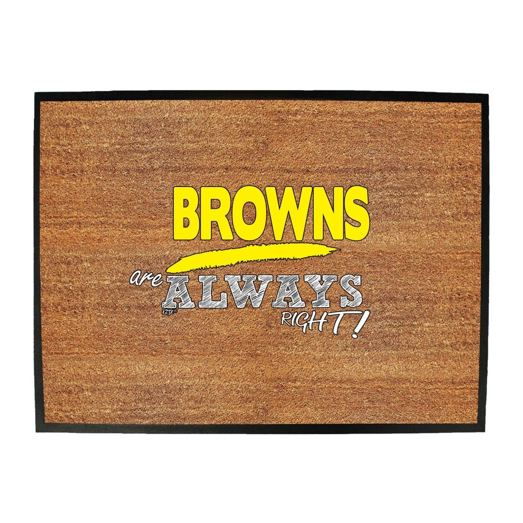 Browns Always Right - Funny Novelty Doormat Man Cave Floor mat - 123t Australia | Funny T-Shirts Mugs Novelty Gifts