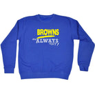 Browns Always Right - Funny Novelty Sweatshirt - 123t Australia | Funny T-Shirts Mugs Novelty Gifts
