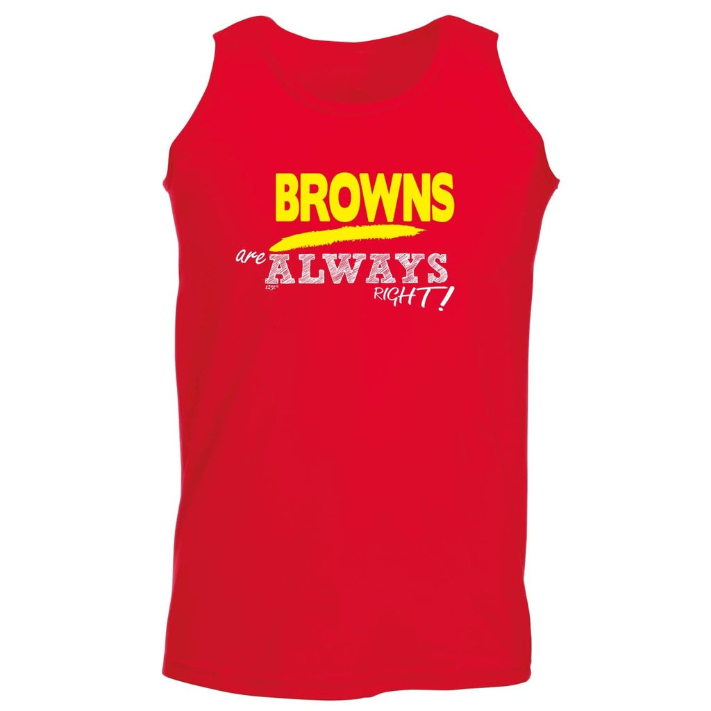 Browns Always Right - Funny Novelty Vest Singlet Unisex Tank Top - 123t Australia | Funny T-Shirts Mugs Novelty Gifts