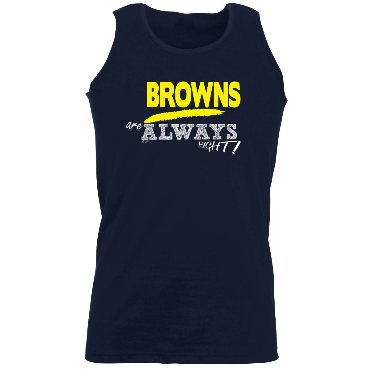 Browns Always Right - Funny Novelty Vest Singlet Unisex Tank Top - 123t Australia | Funny T-Shirts Mugs Novelty Gifts